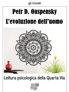 Petr D. Ouspensky - L'evoluzione dell'uomo. Lettura psicologica della Quarta Via  (2024)