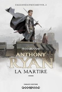 Anthony Ryan -  L'Alleanza d'Acciaio Vol. 2. La martire (2024)