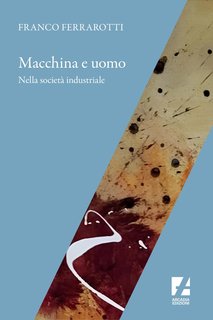 Franco Ferrarotti - Macchina e uomo nella società industriale (2024)