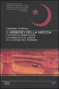 Yaroslav Trofimov - L'assedio della Mecca. La rivolta dimenticata, la nascita di Al Qaeda e la genesi del terrore (2010)