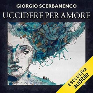 Giorgio Scerbanenco - Uccidere per amore Racconti 1948-1952 (2019) .mp3 - 64 kbps