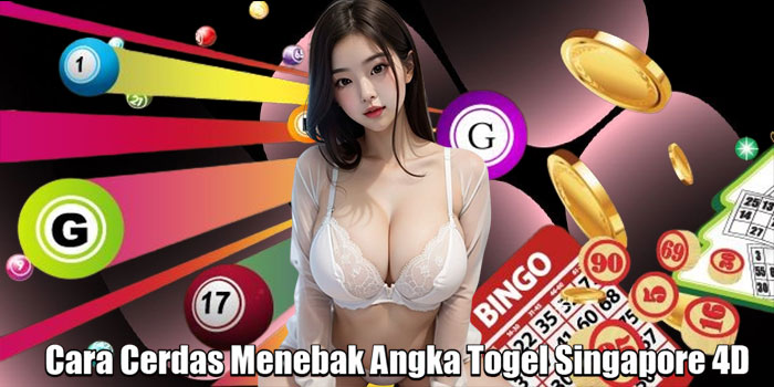 Cara Cerdas Menebak Angka Togel Singapore 4D