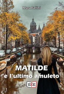 Mara Fallini - Matilde e l'ultimo amuleto (2024)