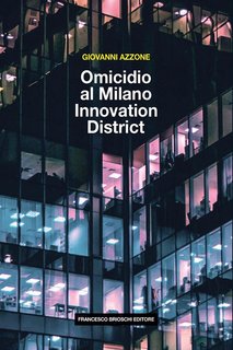 Giovanni Azzone - Omicidio al Milano Innovation District (2021)