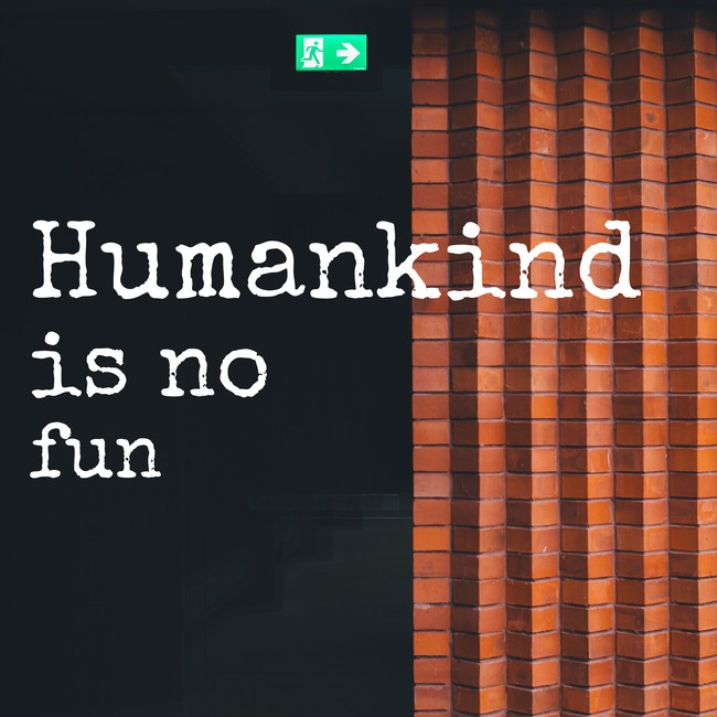 humankind-is-no-fun.jpg