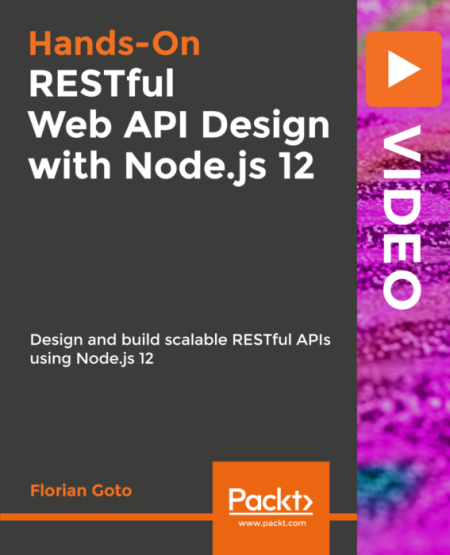 RESTful Web API Design with Node.js 12: Desing and build Scalable RESTful APIs using Node.js 12