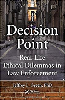 Decision Point  Real-Life Ethical Dilemmas in Law Enforcement (Instructor Resources)