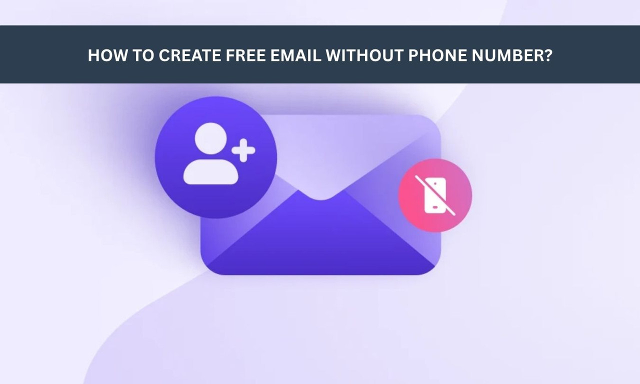How to Create Free Email Without Phone Number?