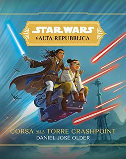 Daniel José Older - Star Wars. L'Alta Repubblica. Corsa alla Torre Crashpoint (2021)