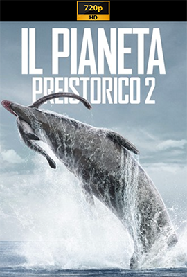 Il pianeta preistorico - Stagione 2 (2023) [Completa] WEB-DL 720p E-AC3 ATMOS ITA ENG SUBS