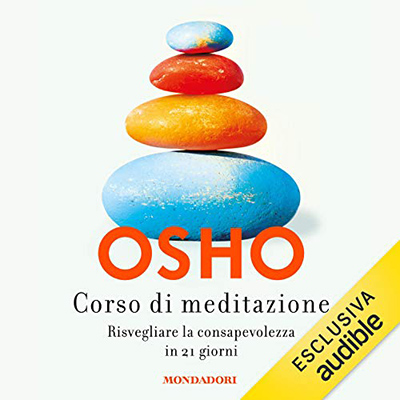 Osho - Corso di meditazione꞉ Risvegliare la consapevolezza in 21 giorni (2021) (mp3 - 128 kbps)