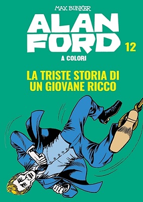 Alan Ford A Colori 12 - La Triste Storia Di Un Giovane Ricco (Giugno 2019)