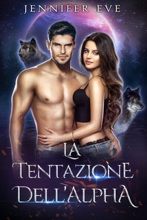 Jennifer Eve - Compagna rifiutata e figlio segreto Vol. 7. La Tentazione dell'Alpha (2024)