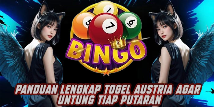 Panduan Lengkap Togel Austria Agar Untung Tiap Putaran