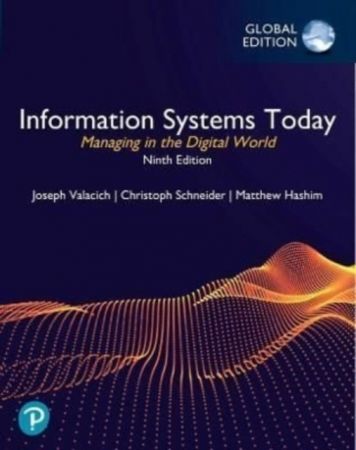 Information Systems Today: Managing in the Digital World, 9th Edition, Global Edition