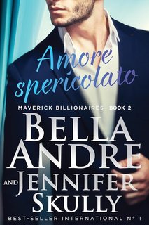 Bella Andre, Jennifer Skully - Maverick Billionaires Vol. 2. Amore spericolato (2024)