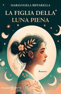Mariangela Biffarella - La figlia della luna piena (2024)