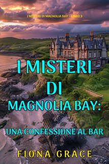 Fiona Grace - Una confessione al bar. I Misteri di Magnolia Bay Vol. 3 (2024)