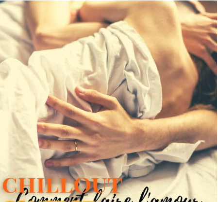 Comment faire l'amour - Sexy chillout pour tes nuits d'amour et sensualité (2021) Comment faire l'amour - Sexy chillout pour tes nuits d'amour et sensualité (2021)