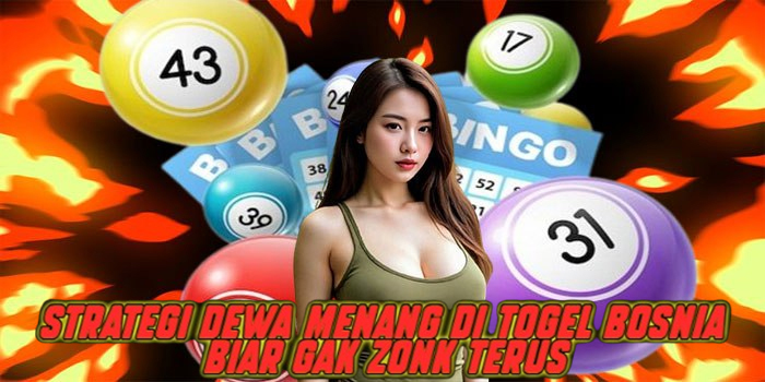 Strategi Dewa Menang di Togel Bosnia Biar Gak Zonk Terus