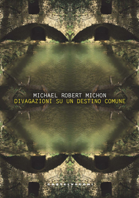 Michael Robert Michon - Divagazioni su un destino comune (2023)