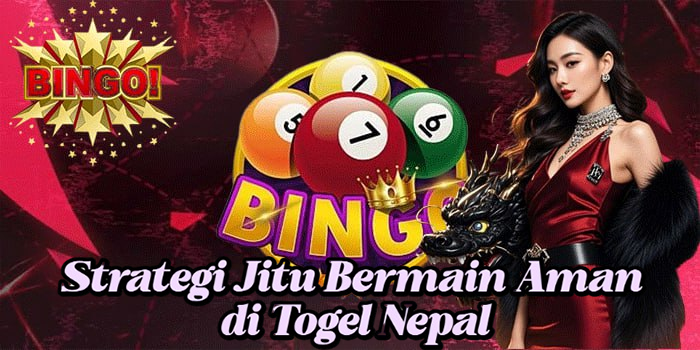 Strategi Jitu Bermain Aman di Togel Nepal width=