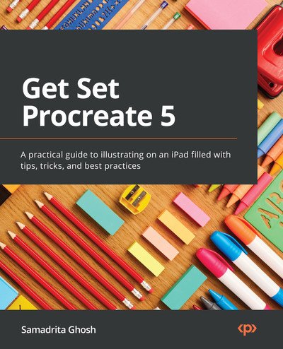 Get Set Procreate 5: A practical guide to illustrating on an iPad filled with tips, tricks, and best practices