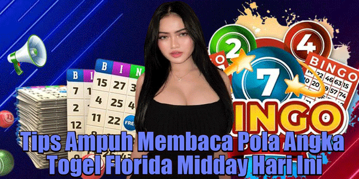 Tips Ampuh Membaca Pola Angka Togel Florida Midday Hari Ini