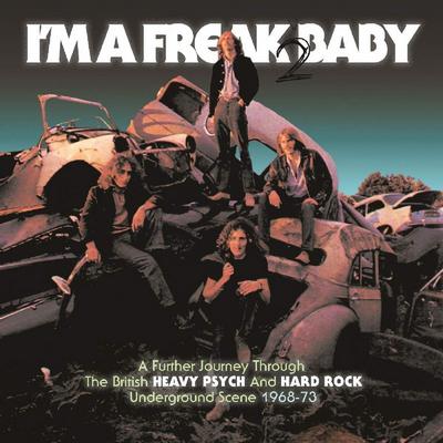 VA - I'm A Freak 2 Baby. A Further Journey Through The British Heavy Psych And Hard Rock Underground Scene 1968-73 (2019) {3CD-Set}