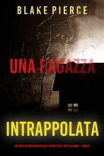 Blake Pierce - Una ragazza intrappolata. Agente FBI Ella Dark. Libro 8 (2023)