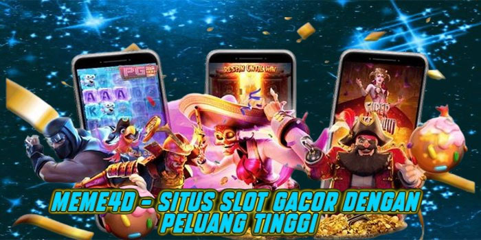 Meme4d – Situs Slot Gacor dengan Peluang Tinggi