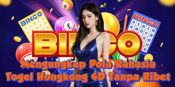 Mengungkap Pola Rahasia Togel Hongkong 4D Tanpa Ribet 