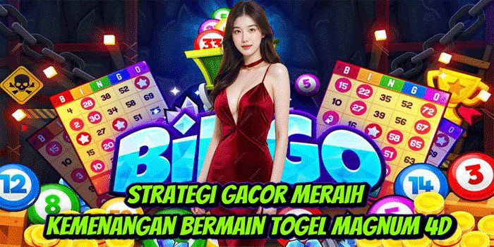 Strategi Gacor Meraih Kemenangan Bermain Togel Magnum 4D