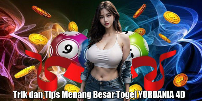 Trik dan Tips Menang Besar Togel YORDANIA 4D