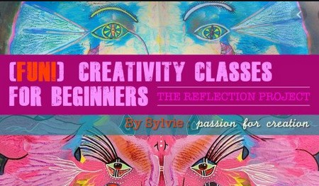 Creativity Classes for Beginners - The Reflection Project - By artist Sylvie (Kipik)