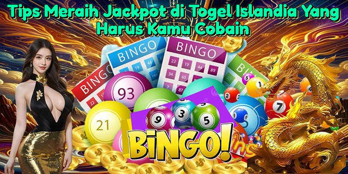 Tips Meraih Jackpot di Togel Islandia Yang Harus Kamu Cobain
