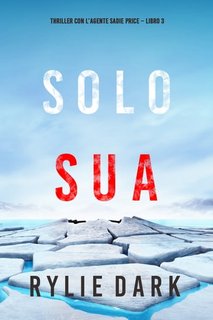 Rylie Dark - Solo sua (agente Sadie Price. Libro 3) (2022)