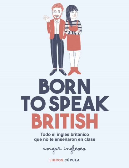 Born to speak British: Todo el inglés británico que no te enseñaron en clase - Amigos ingleses (PDF) [VS]