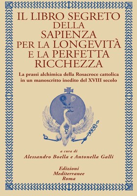 Alessandro Boella, Antonella Galli (a cura di) - Il libro segreto della sapienza per la longevità e la perfetta ricchezza (2025)
