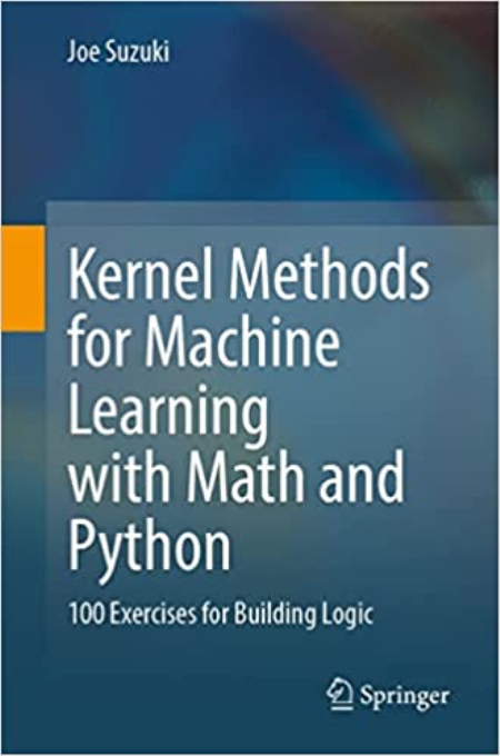 Kernel Methods for Machine Learning with Math and Python: 100 Exercises for Building Logic (True PDF, EPUB)