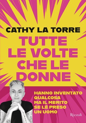 Cathy La Torre - Tutte le volte che le donne hanno inventato qualcosa ma il merito se l'è preso un uomo (2026)