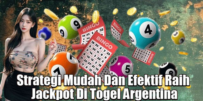 Strategi Mudah Dan Efektif Raih Jackpot Di Togel Argentina