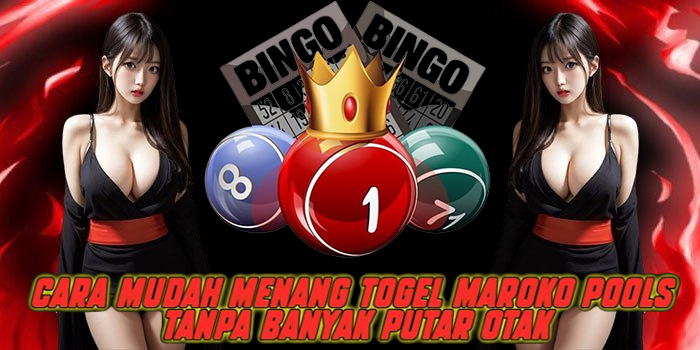 Cara Mudah Menang Togel Maroko Pools Tanpa Banyak Putar Otak