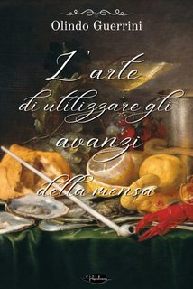Olindo Guerrini - L'arte di utilizzare gli avanzi (2024)