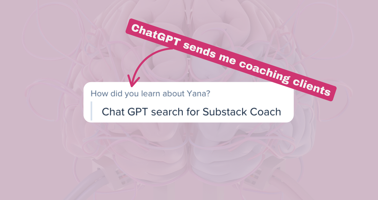 ChatGPT sending Yana G.Y. a high-ticket coaching client who said Chat GPT search for Substack Coach