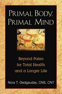 Primal Body, Primal Mind  Beyond Paleo for Total Health and a Longer Life