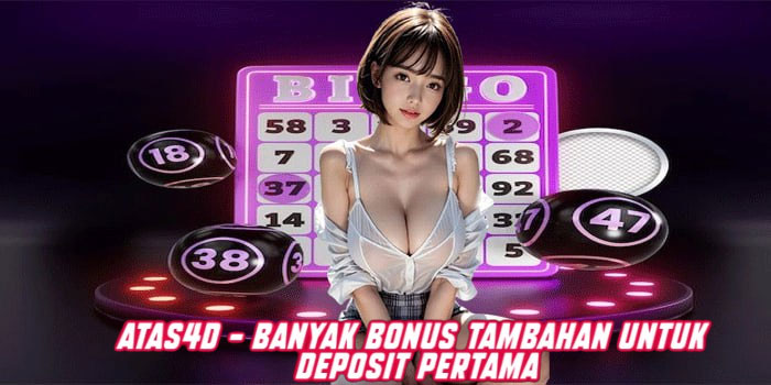 ATAS4D - Banyak Bonus Tambahan Untuk Deposit Pertama