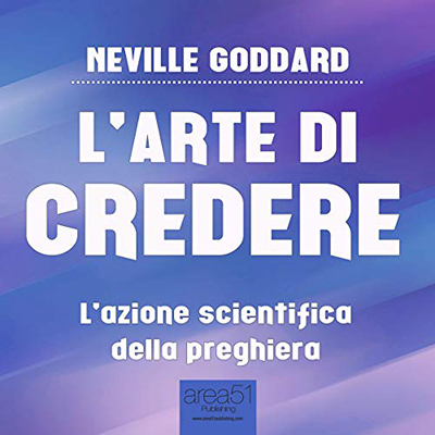 Neville Goddard - L’arte di credere꞉ L’azione scientifica della preghiera (2015) (mp3 - 128 kbps)