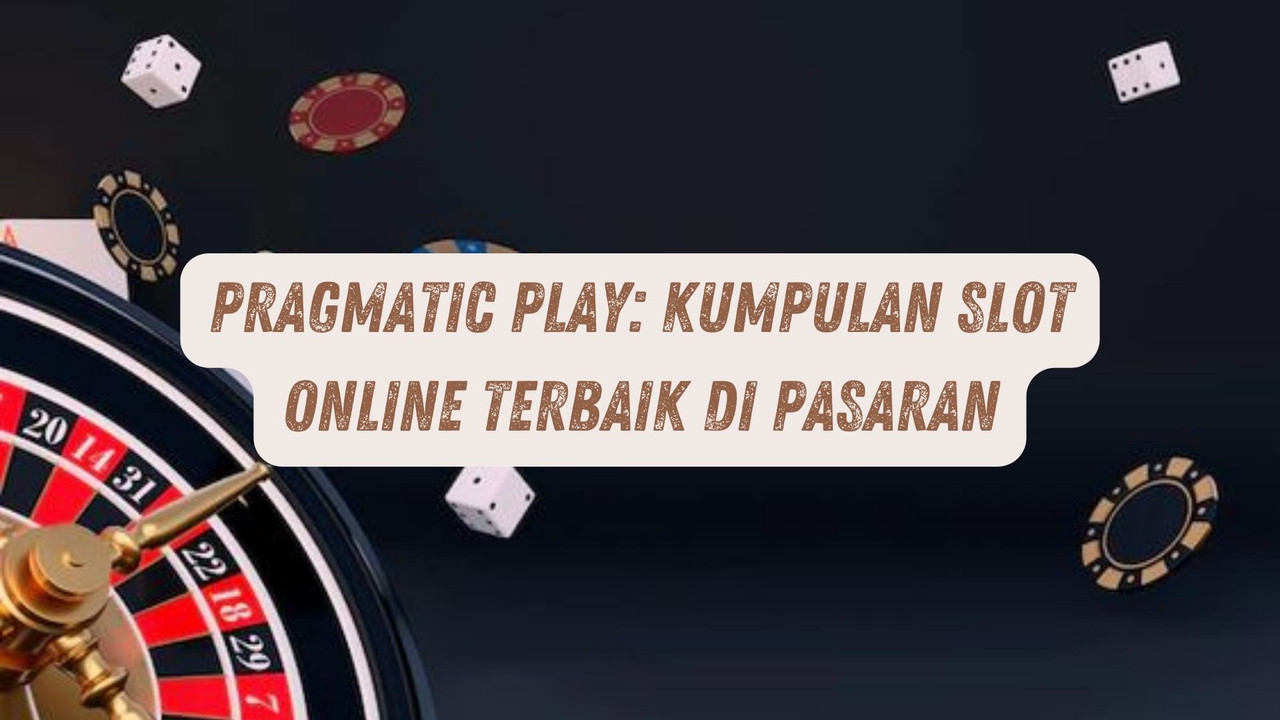 Pragmatic Play: Kumpulan Game Online Terbaik di Pasaran