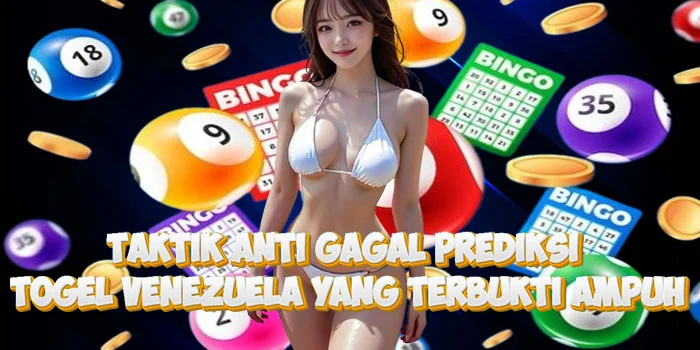 Taktik Anti Gagal Prediksi Togel Venezuela yang Terbukti Ampuh